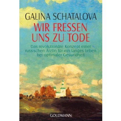 Abbildung von Wir fressen uns zu Tode: Das revolutionäre Konzept einer russischen Ärztin für ein langes Leben bei optimaler Gesundheit