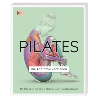 Abbildung von Pilates Die Anatomie verstehen: Mit Übungen für einen starken und flexiblen Körper