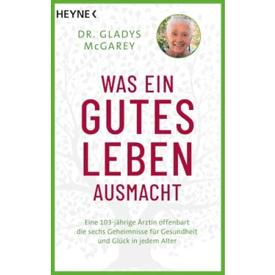 Abbildung von Was ein gutes Leben ausmacht: Eine 103 jährige Ärztin offenbart die sechs Geheimnisse für Gesundheit und Glück in jedem Alter