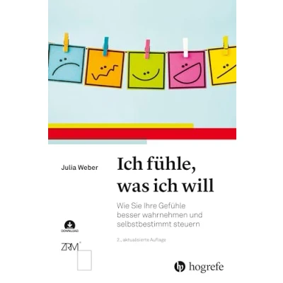 Abbildung von ich fühle, was will: Wie Sie Ihre Gefühle besser wahrnehmen und selbstbestimmt steuern