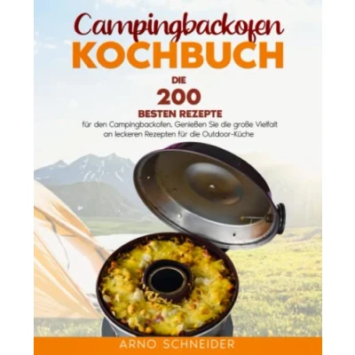 Abbildung von Campingbackofen Kochbuch: die 200 besten Rezepte für den Campingbackofen. Genießen Sie große Vielfalt an leckeren Rezepten Outdoor Küche.