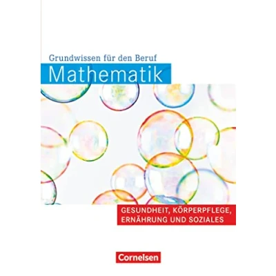 Abbildung von Mathematik Grundwissen für den Beruf Mit Tests Basiskenntnisse in der beruflichen Bildung: Gesundheit, Körperpflege, Ernährung und Soziales Arbeitsbuch