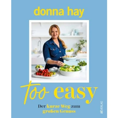 Abbildung von Too Easy: Der kurze Weg zum großen Genuss Donna Hays geniale Alltagsküche Schnelle &amp; kreative Rezepte für mühelose Gourmetgerichte
