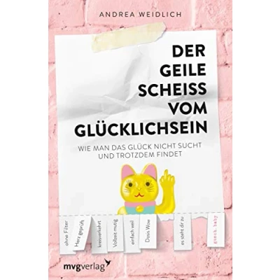 Abbildung von Der geile Scheiß vom Glücklichsein: Wie man das Glück nicht sucht und trotzdem findet
