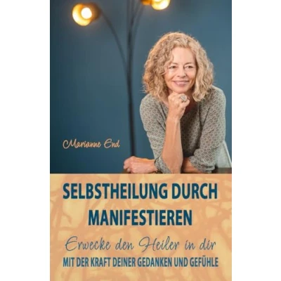 Abbildung von Selbstheilung durch Manifestieren: Erwecke den Heiler in dir mit der Kraft deiner Gedanken und Gefühle
