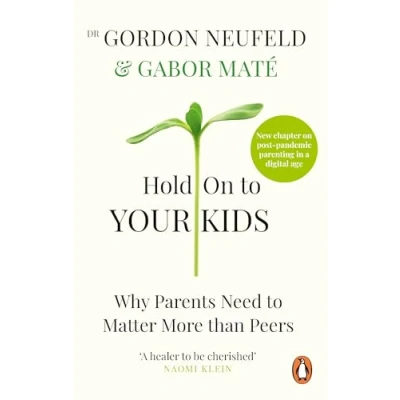Abbildung von Hold On to Your Kids: Why Parents Need Matter More Than Peers