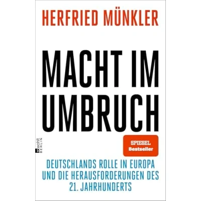 Abbildung von Macht im Umbruch: Deutschlands Rolle in Europa und die Herausforderungen des 21. Jahrhunderts &quot;Herfried Münkler zählt zu erfolgreichsten Politikerklärern.&quot; Süddeutsche Zeitung