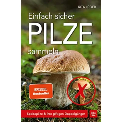 Abbildung von Einfach sicher Pilze sammeln: Speisepilze &amp; ihre giftigen Doppelgänger (BLV Pilze)