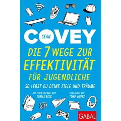 Abbildung von Die 7 Wege zur Effektivität für Jugendliche: So lebst du deine Ziele und Träume (Dein Erfolg)