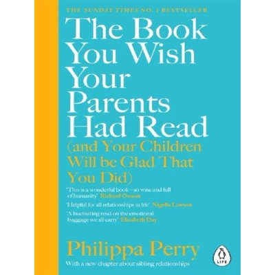 Abbildung von The book You Wish Your Parents Had Read (and Children Will Be Glad That Did): million copy Sunday Times bestselling parenting from everyone’s favourite psychotherapist