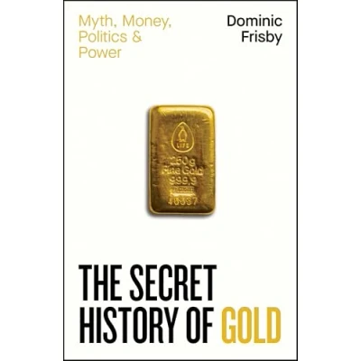 Abbildung von The Secret History of Gold: Myth, Money, Politics and Power