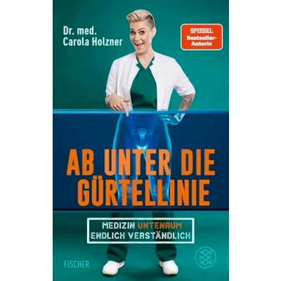 Abbildung von Ab unter die Gürtellinie: Medizin untenrum endlich verständlich Doc Caro Deutschlands bekannteste Notärztin klärt auf
