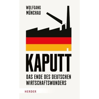 Abbildung von Kaputt: Das Ende des deutschen Wirtschaftswunders Ein kompakter, informativer Pageturner zum wirtschaftlichen Niedergang