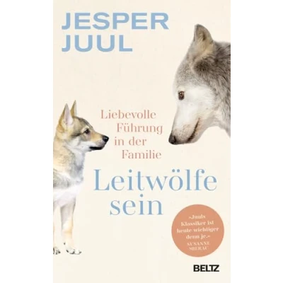 Abbildung von Leitwölfe sein: Liebevolle Führung in der Familie. Mit einem Vorwort von Susanne Mierau