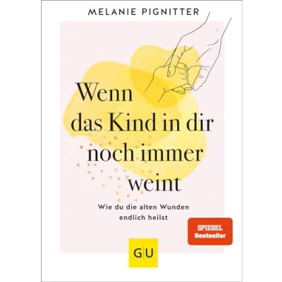 Abbildung von Wenn das Kind in dir noch immer weint: Wie du die alten Wunden endlich heilst (Lebenshilfe Emotionale Selbstheilung)