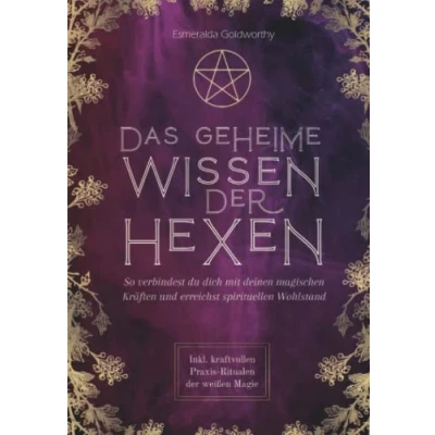 Abbildung von Das geheime Wissen der Hexen: So verbindest du dich mit deinen magischen Kräften und erreichst spirituellen Wohlstand