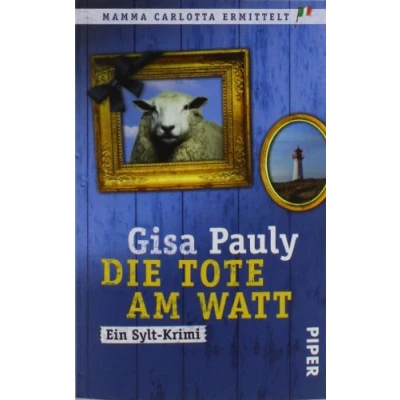 Abbildung von Die Tote am Watt (Mamma Carlotta 1): Ein Sylt Krimi Lustiger Nordsee Carlotta: Krimis, Band 1)