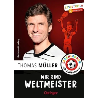 Abbildung von Wir sind Weltmeister: Lesestarter. 2. Lesestufe. Lesen lernen mit Fußballstars. Thomas Müllers unvergessliche Erlebnisse bei der Fußball WM 2014 für Kinder ab 7 Jahren