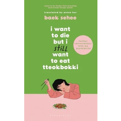 Abbildung von I Want to Die but Still Eat Tteokbokki: further conversations with my psychiatrist. the Sunday Times and internationally bestselling sequel hit Korean therapy memoir
