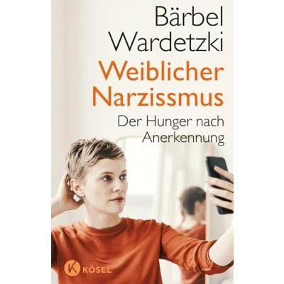 Abbildung von Weiblicher Narzissmus: Der Hunger nach Anerkennung. Bestseller komplett aktualisiert und erweitert