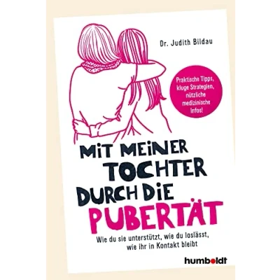 Abbildung von Mit meiner Tochter durch die Pubertät: wie du sie unterstützt, loslässt, ihr in Kontakt bleibt. Praktische Tipps, kluge Strategien, nützliche medizinische Infos
