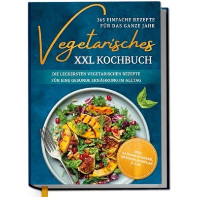 Abbildung von Vegetarisches XXL Kochbuch 365 einfache Rezepte für das ganze Jahr: Die leckersten vegetarischen eine gesunde Ernährung im Alltag inkl. Saisonkalender, Ernährungsplan u.v.m.