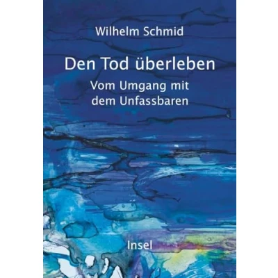 Abbildung von Den Tod überleben: Vom Umgang Mit dem Unfassbaren Ein gehaltvolles und tröstliches Buch zahlreichen Anregungen für das eigene Leben
