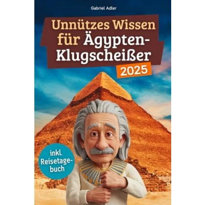 Abbildung von Unnützes wissen für Ägypten Klugscheißer: 222 lustige &amp; skurrile Fakten, die du nie wolltest, aber lieben wirst das ideale Geschenk echte Fans (inkl. Reisetagebuch)