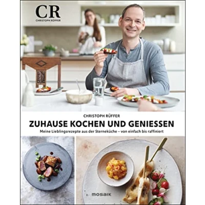 Abbildung von Zuhause kochen und genießen: Meine Lieblingsrezepte aus der Sterneküche von einfach bis raffiniert