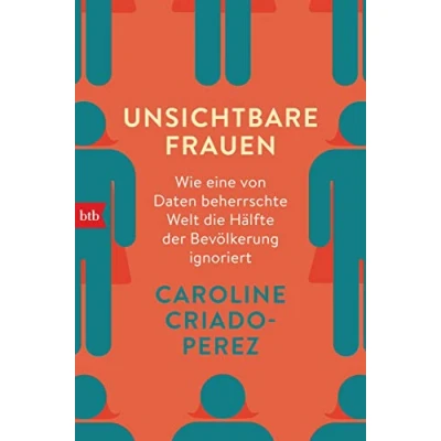 Abbildung von Unsichtbare Frauen: Wie eine von Daten beherrschte Welt die Hälfte der Bevölkerung ignoriert