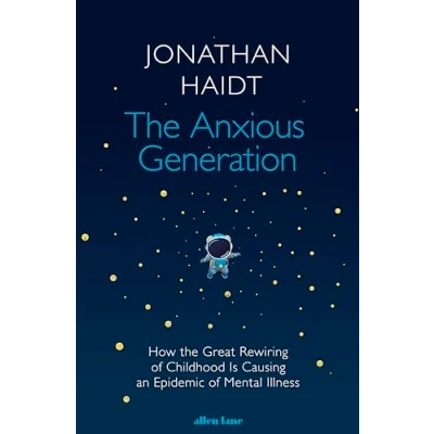 Abbildung von the Anxious Generation: How Great Rewiring of Childhood Is Causing an Epidemic Mental Illness