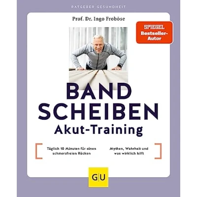 Abbildung von Bandscheiben Akut Training: Täglich 10 Minuten für einen schmerzfreien Rücken / Bandscheibe Mythen, Wahrheit und was wirklich hilft (GU Ratgeber Gesundheit)