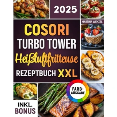 Abbildung von Das COSORI Turbo Tower Heißluftfritteuse Rezeptbuch XXL: Schnelle, schmackhafte und einfache Rezepte für Ihren Airfryer ideal auch Familien inkl. Nährwertangaben &amp; Bonus
