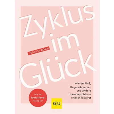 Abbildung von Zyklus im Glück: Wie du PMS, Regelschmerzen und andere Hormonprobleme endlich loswirst (GU Gesundheit)