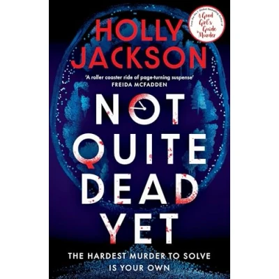 Abbildung von Not Quite Dead Yet: Jet Has 7 Days to Solve Her Own Murder An Addictive Thriller from the Bestselling Author of A Good Girl’s Guide