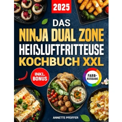 Abbildung von Das Ninja Dual Zone Heißluftfritteuse Kochbuch XXL: Schnelle, einfache und leckere Rezepte für Ihren Foodi Airfryer ideal auch Familien inkl. Nährwertangaben &amp; Bonus