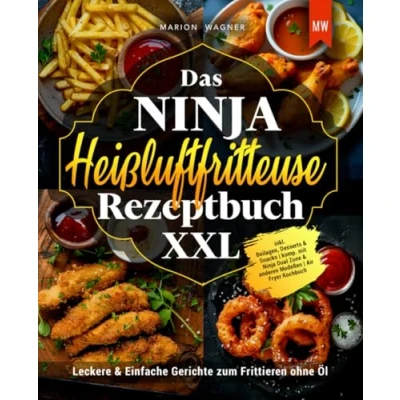 Abbildung von Das Ninja Heißluftfritteuse Rezeptbuch XXL: Leckere &amp; Einfache Gerichte zum Frittieren ohne Öl inkl. Beilagen, Desserts Snacks komp. mit Dual Zone anderen Modellen Air Fryer Kochbuch