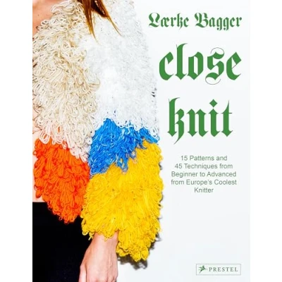 Abbildung von Close Knit: 15 Patterns and 45 Techniques from Beginner to Advanced Europe&#039;s Coolest Knitter