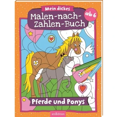 Abbildung von Malen nach Zahlen : Mein dickes Buch Pferde und Ponys: Der Ausmal Klassiker ab 6 Jahren