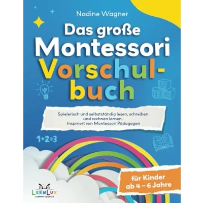 Abbildung von Das Große Montessori Vorschulbuch Spielerisch und selbstständig lesen, schreiben rechnen lernen für Kinder zwischen 4 6 Jahren. Inspiriert von Pädagogen
