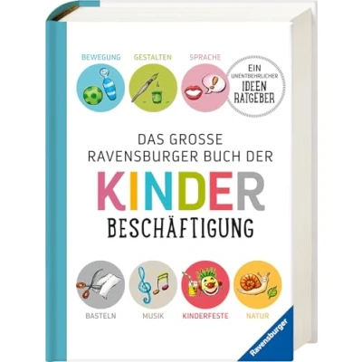 Abbildung von Das große Ravensburger Buch der Kinderbeschäftigung: Bewegung, Gestalten, Sprache, Basteln, Musik, Kinderfeste, Natur ein untentbehrlicher Ideenratgeber