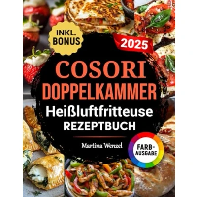 Abbildung von COSORI DOPPELKAMMER Heißluftfritteuse Rezeptbuch: Schnelle, leckere und einfache Rezepte für Ihren Dual Zone Airfryer ideal auch Familien inkl. Nährwertangaben &amp; Bonus