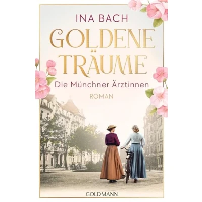 Abbildung von Goldene Träume. die Münchner Ärztinnen: Roman neue große Saga um drei Frauen, nach den Sternen greifen (Die Ärztinnen Saga, Band 1)