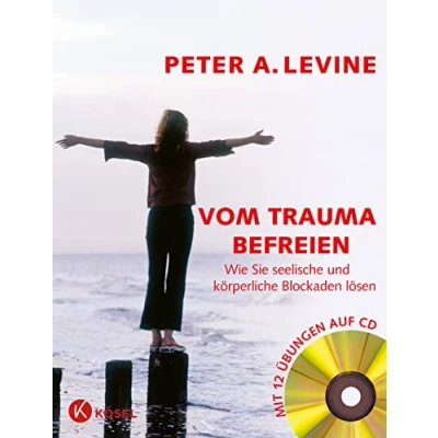 Abbildung von Vom Trauma befreien Wie Sie seelische und körperliche Blockaden lösen (inkl. CD): Mit 12 Übungen auf CD