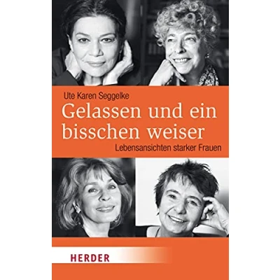 Abbildung von Gelassen und ein bisschen weiser: Lebensansichten starker Frauen (HERDER spektrum)