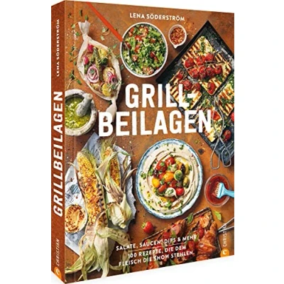 Abbildung von Kochbuch: Grill Beilagen. 100 Rezepte, die dem Fleisch Show stehlen: Salate, Saucen, Dips &amp; mehr