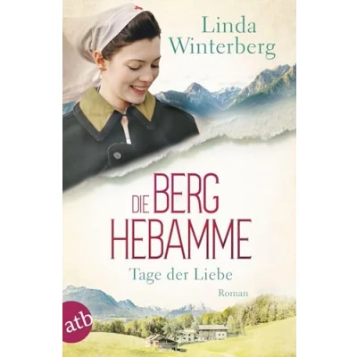 Abbildung von Die Berghebamme Tage der Liebe: Roman (Kinder Berge Saga, Band 2)