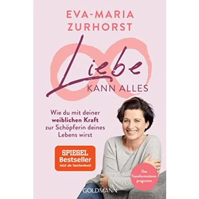 Abbildung von Liebe kann alles: Wie du mit deiner weiblichen Kraft zur Schöpferin deines Lebens wirst Das Transformationsprogramm