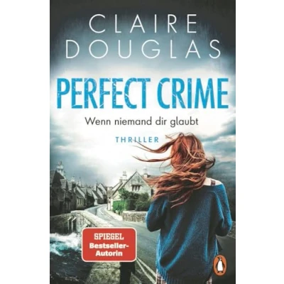 Abbildung von Perfect Crime Wenn niemand dir glaubt: Thriller. Der Nr. 1 SPIEGEL Bestseller Autorin Claire Douglas