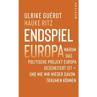 Abbildung von Endspiel Europa: Warum das politische Projekt Europa gescheitert ist und wie wir wieder davon träumen können